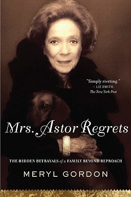 Mrs. Astor Regrets: The Hidden Betrayals of a Family Beyond Reproach Paperback Mariner Books