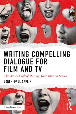 Writing Compelling Dialogue for Film and TV: The Art & Craft of Raising Your Voice on Screen Paperback Routledge