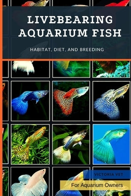 Livebearing Aquarium Fish: Habitat, Diet, and Breeding Paperback Independently Published