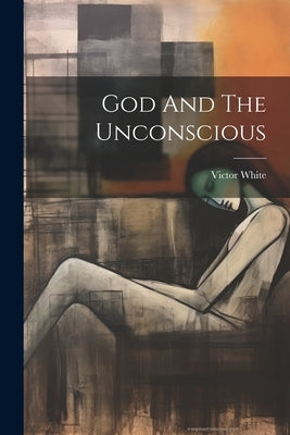 God And The Unconscious Paperback Legare Street Press