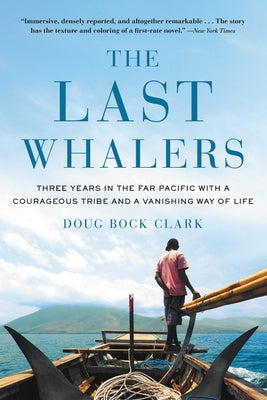 The Last Whalers: Three Years in the Far Pacific with a Courageous Tribe and a Vanishing Way of Life Paperback Back Bay Books