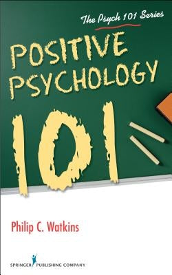 Positive Psychology 101 Springer Publishing Company