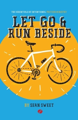 Let Go and Run Beside: Essentials of Intentional Preteen Ministry Paperback Four Rivers Design