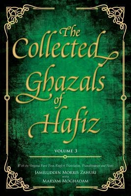 The Collected Ghazals of Hafiz - Volume 3: With the Original Farsi Poems, English Translation, Transliteration and Notes by Shirazi, Hafez- Shams-Ud-Din Muhammad