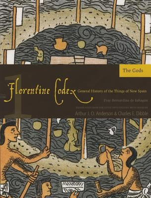 Florentine Codex: Book 1, 1: Book 1: The Gods University of Utah Press