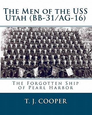 The Men of the USS Utah (BB-31/AG-16): The Forgotten Ship of Pearl Harbor Paperback Createspace Independent Publishing Platform