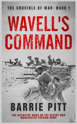 Wavell's Command: The Crucible of War Book 1 Paperback Independently Published