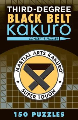 Third-Degree Black Belt Kakuro Paperback Puzzlewright