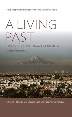 A Living Past: Environmental Histories of Modern Latin America Paperback Berghahn Books