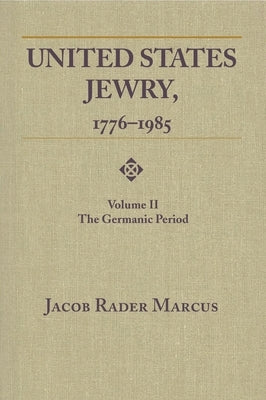 United States Jewry, 1776-1985: Volume 2, The Germanic Period Paperback Wayne State University Press