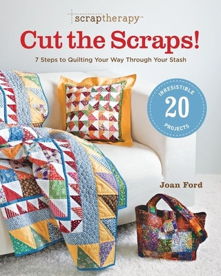Scraptherapy(r) Cut the Scraps!: 7 Steps to Quilting Your Way Through Your Stash Paperback Taunton Press