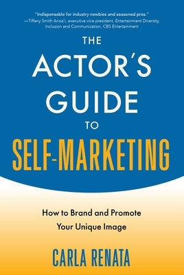 The Actor's Guide to Self-Marketing: How to Brand and Promote Your Unique Image Paperback Allworth