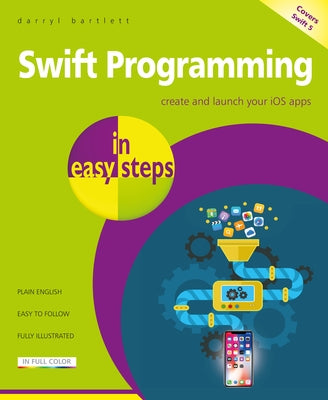 Swift Programming in Easy Steps: Develop IOS Apps - Covers IOS 12 and Swift 5 Paperback In Easy Steps