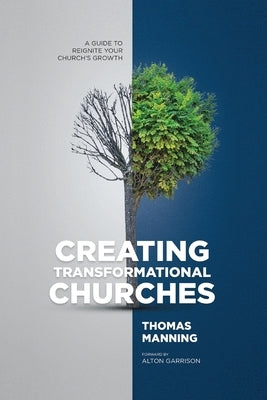 Creating Transformational Churches: A Guide to Reignite Your Church's Growth by Manning, Thomas