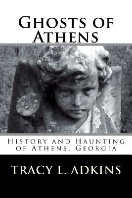 Ghosts of Athens: History and Haunting of Athens, Georgia Paperback Createspace Independent Publishing Platform