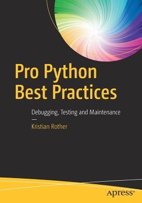 Pro Python Best Practices: Debugging, Testing and Maintenance Paperback Apress