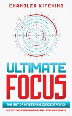 Paperback of "Ultimate Focus: The Art of Mastering Concentration" by Independently Published, featuring a clean cover design.