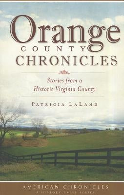 Orange County Chronicles:: Stories from a Historic Virginia County Paperback History Press