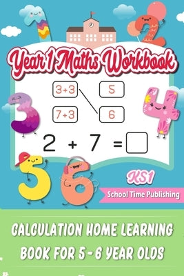 KS1 Year 1 Maths Workbook: Calculation Home Learning Book for 5-6 Year Olds Paperback Independently Published