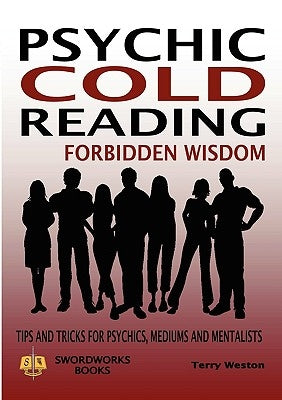 Psychic Cold Reading Forbidden Wisdom - Tips and Tricks for Psychics, Mediums and Mentalists Paperback Swordworks