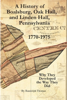 A History of Boalsburg, Oak Hall, and Linden Hall, Pennsylvania 1770-1975: Why They Developed the Way They Did Paperback Eifrig Publishing