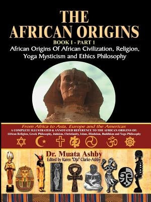 The African Origins of African Civilization, Mystic Religion, Yoga Mystical Spirituality and Ethics Philosophy Volume 1 Paperback Sema Institute