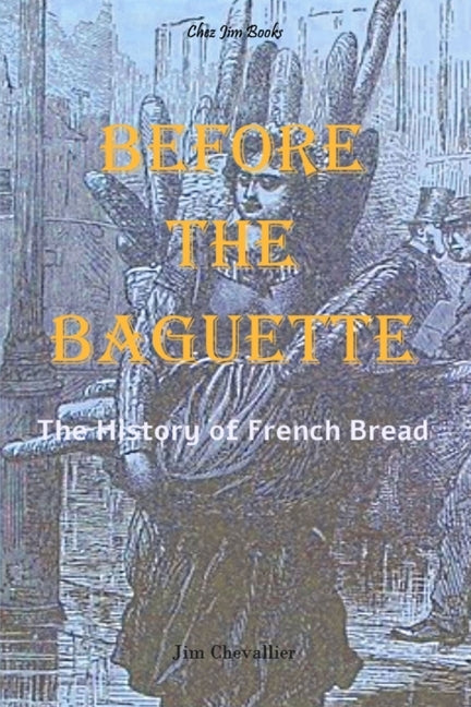 Before the Baguette: The history of French bread Paperback Independently Published
