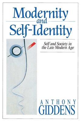 Modernity and Self-Identity: Self and Society in the Late Modern Age Paperback Stanford University Press