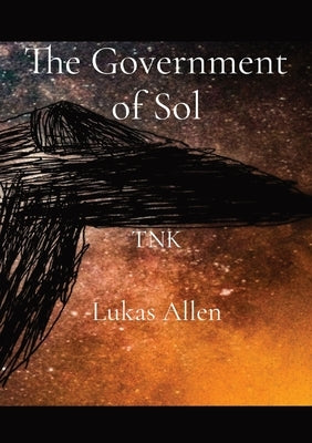 The Government of Sol: Tnk Paperback Lukas Allen