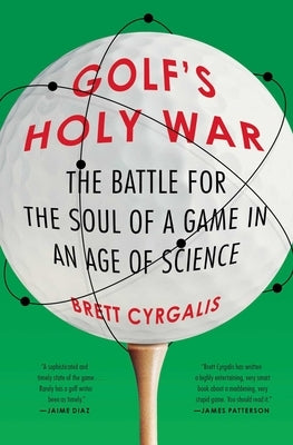 Golf's Holy War: The Battle for the Soul of a Game in an Age of Science Paperback Avid Reader Press / Simon & Schuster