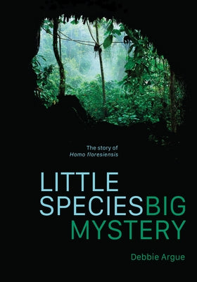 Little Species, Big Mystery: The Story of Homo Floresiensis Paperback Melbourne University