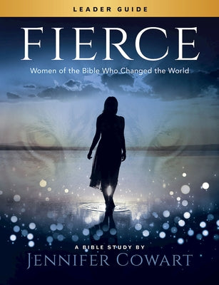 Fierce - Women's Bible Study Leader Guide: Women of the Bible Who Changed the World Paperback Abingdon Press