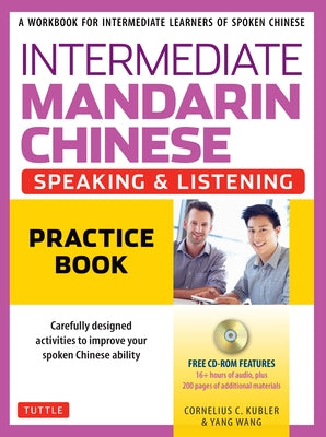 Intermediate Mandarin Chinese Speaking & Listening Practice: A Workbook for Intermediate Learners of Spoken Chinese (CD-ROM Included) by Kubler, Cornelius C.