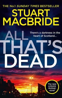 All That's Dead: The New Logan McRae Crime Thriller from the No.1 Bestselling Author (Logan McRae, Book 12) by MacBride, Stuart