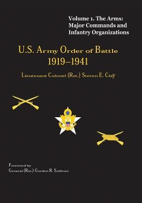 US Army Order of Battle, 1919-1941: Volume 1 - The Arms: Major Commands and Infantry Organizations, 1919-41 Paperback Createspace Independent Publishing Platform