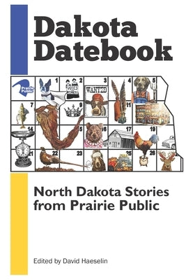 Dakota Datebook: North Dakota Stories from Prairie Public Digital Press at the University of North Dako
