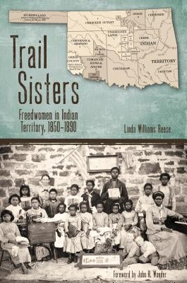 Trail Sisters: Freedwomen in Indian Territory, 1850-1890 Paperback Texas Tech University Press