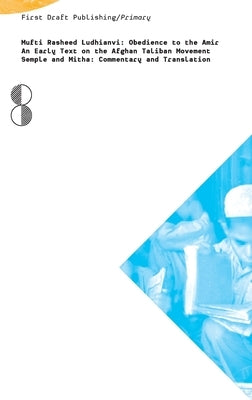 Obedience to the Amir: An Early Text on the Afghan Taliban Movement Paperback First Draft Publishing Gmbh