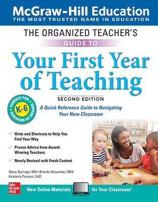 The Organized Teacher's Guide to Your First Year of Teaching, Grades K-6, Second Edition by Springer, Steve