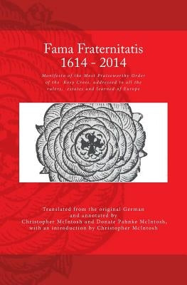 Fama Fraternitatis (engl): Manifesto of the Most Praiseworthy Order of the Rosy Cross, addressed to all the rulers, estates and learned of Europe Paperback Createspace Independent Publishing Platform