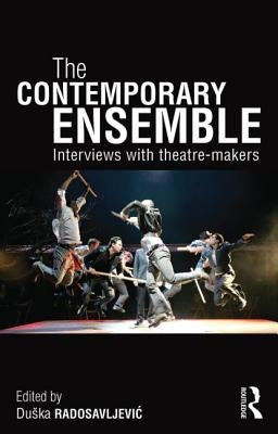 The Contemporary Ensemble: Interviews with Theatre-Makers Paperback Routledge