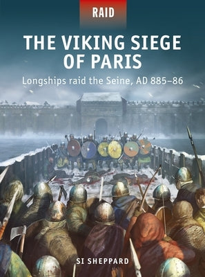 The Viking Siege of Paris: Longships Raid the Seine, Ad 885-86 Paperback Osprey Publishing (UK)