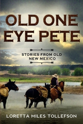Old One Eye Pete: Stories from Old New Mexico by Tollefson, Loretta Miles