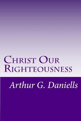 Christ Our Righteousness Paperback Createspace Independent Publishing Platform