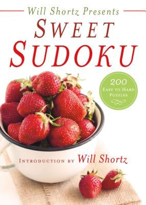 Will Shortz Presents Sweet Sudoku: 200 Easy to Hard Puzzles Paperback St. Martin's Griffin
