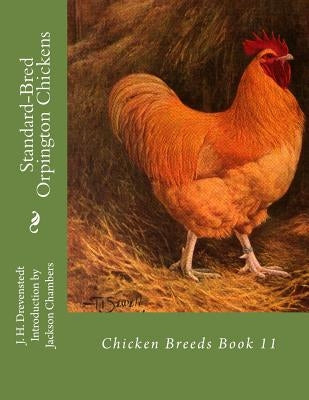 Standard-Bred Orpington Chickens: Chicken Breeds Book 11 Paperback Createspace Independent Publishing Platform