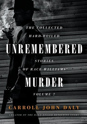 Unremembered Murder: The Collected Hard-Boiled Stories of Race Williams, Volume 7 Paperback Steeger Books