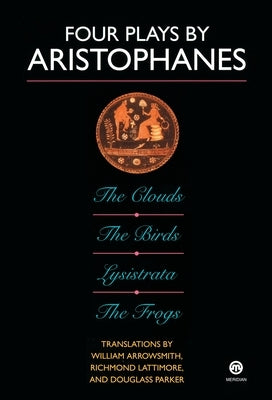 Four Plays by Aristophanes: The Birds; The Clouds; The Frogs; Lysistrata Paperback Plume Books
