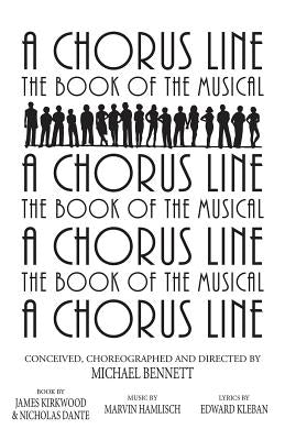 A Chorus Line: The Complete Book of the Musical by Kirkwood, James