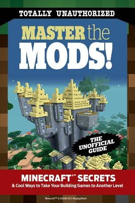 Master the Mods!: Minecraft(r)(Tm) Secrets & Cool Ways to Take Your Building Games to Another Level Paperback Triumph Books (IL)
